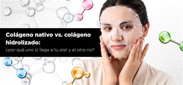 Colágeno nativo vs. colágeno hidrolizado: solo uno funciona en la rutina de skin care de tu piel