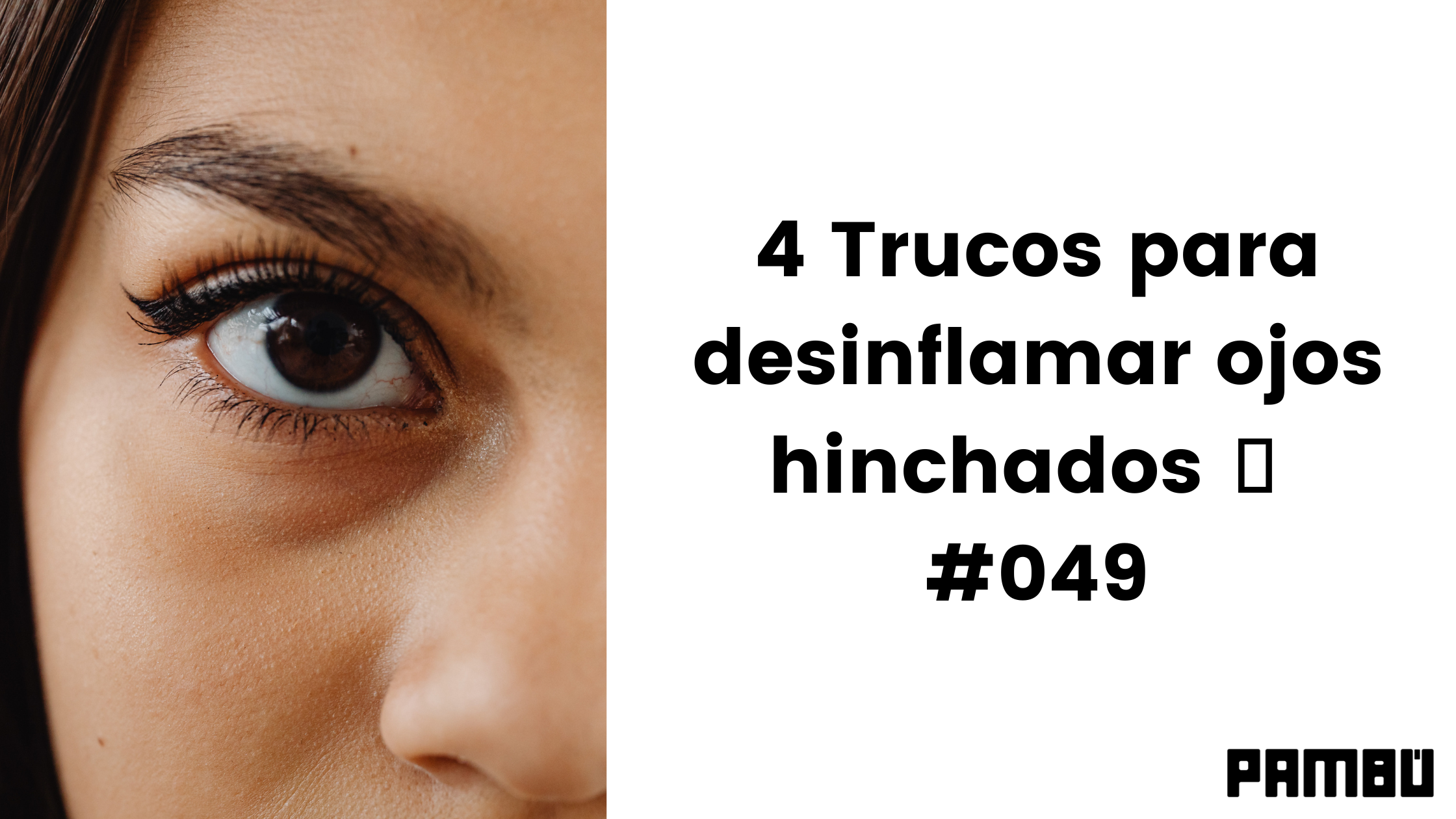 4 Trucos para desinflamar ojos hinchados