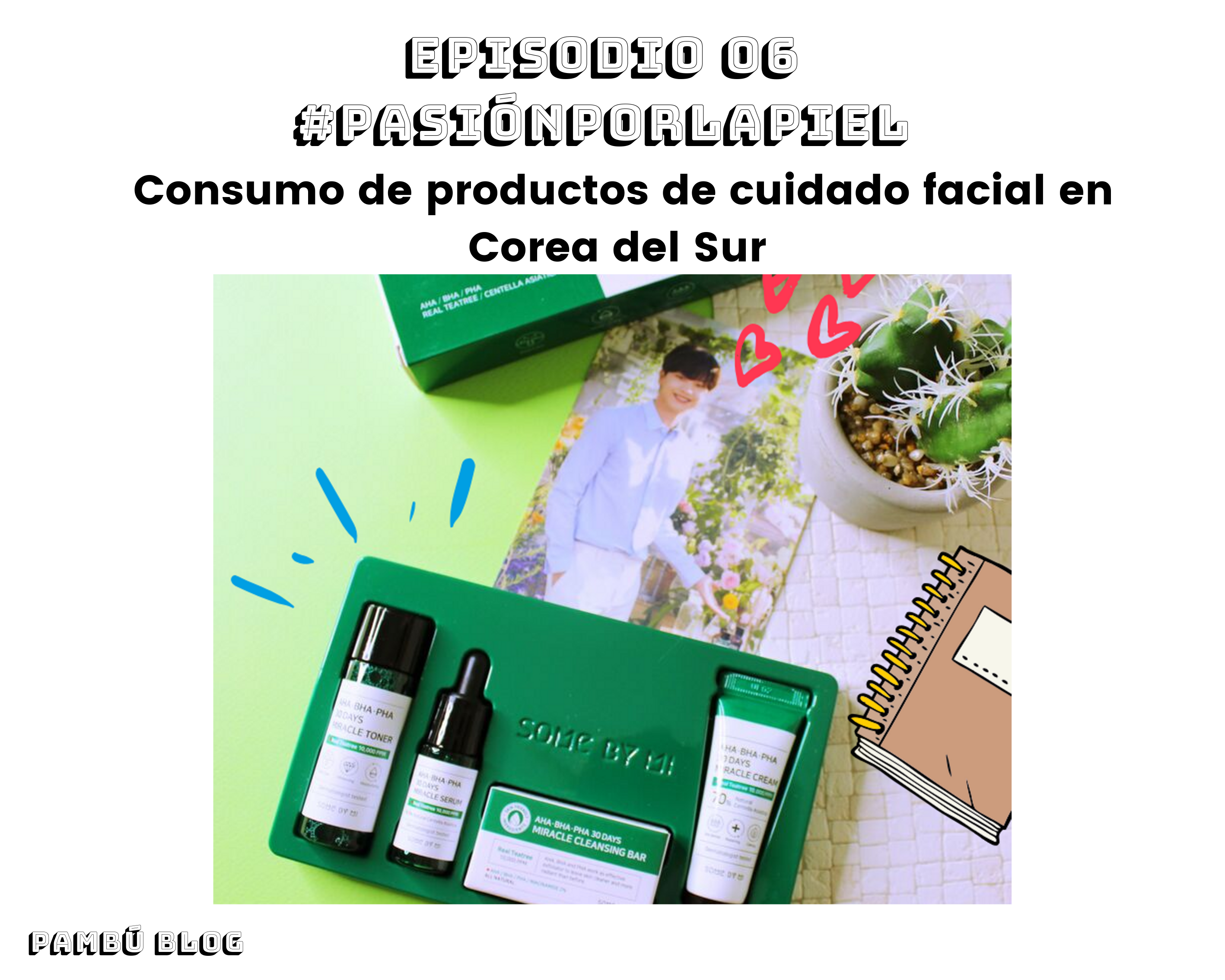 [PODCAST] Consumo de productos de cuidado facial en Corea del Sur #PASIÓNPORLAPIEL Episodio 6